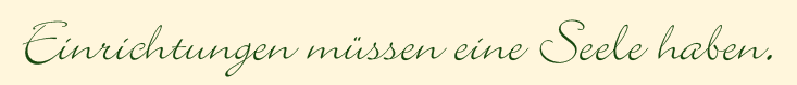 Einrichtungen m&uuml;ssen eine Seele haben.